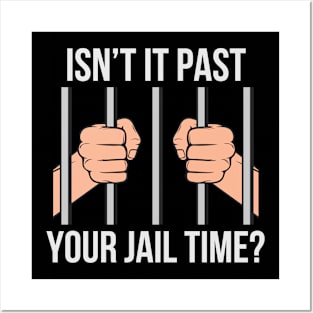 Isn't Past Your Jail Time? Posters and Art